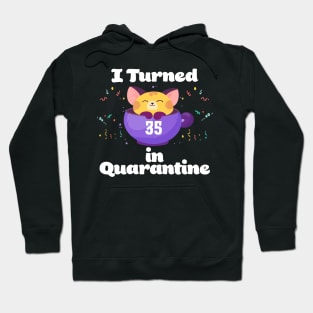 I Turned 35 In Quarantine Hoodie